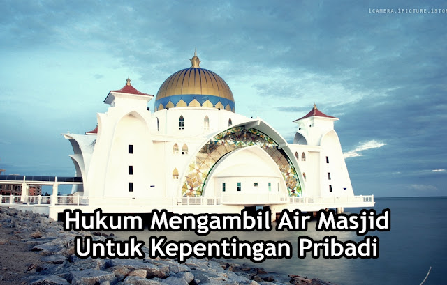 Hukum Mengambil Air Masjid Untuk Kepentingan Pribadi