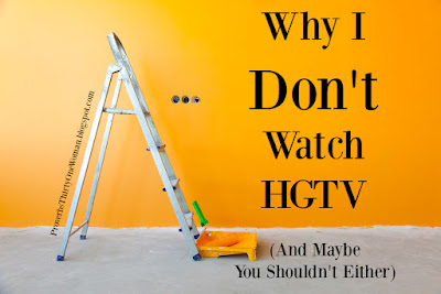 Why I Don't Watch HGTV and maybe you shouldn't either