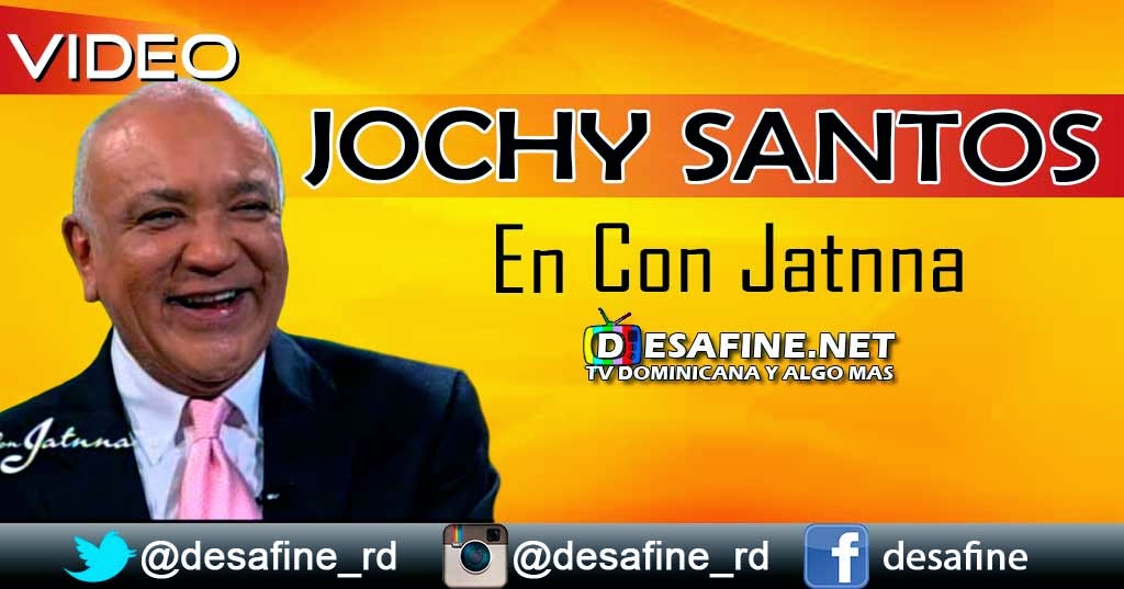 http://www.desafine.net/2014/11/jochy-santos-en-con-jatnna.html