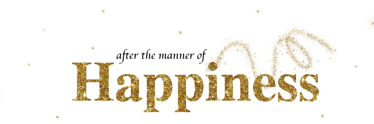 After the Manner of Happiness