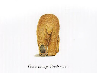 bear butt walking away.  "Gone crazy. Back soon."