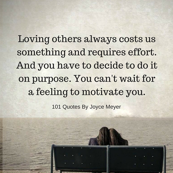 Quotes On Loving Others Custom Loving Others Always Costs Us Something And Requires Effort Joyce Quotes On Loving Others Custom Loving Others Always Costs Us Something And Requires Effort Joyce