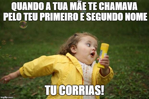 ... do desespero de quando nos chamavam pelo primeiro e segundo nome