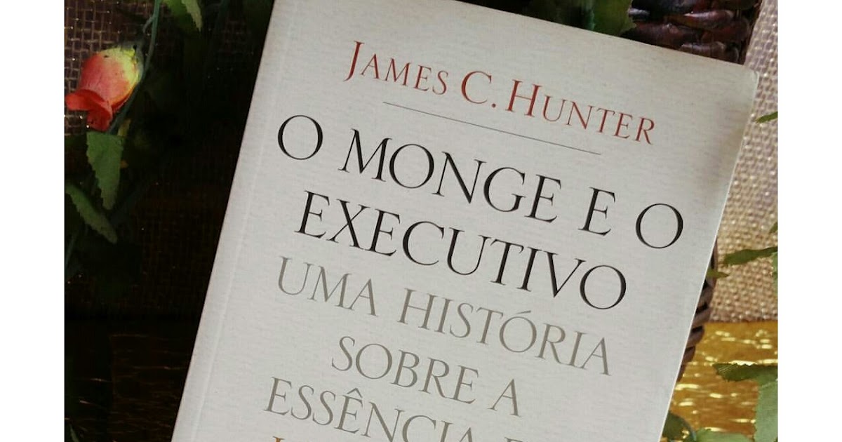 Livro O Monge E O Executivo Resumo - Resenhas de Livros