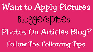 Want to Apply Pictures or Photos On Articles Blog? Follow The Following Tips