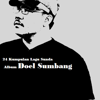 24 Kumpulan Lagu Sunda Album Doel Sumbang Mp3 Terlengkap - Download