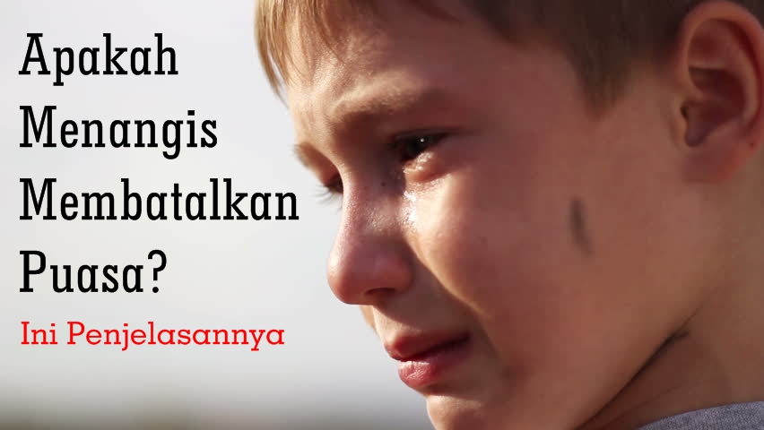 Apakah Menangis Membatalkan Puasa Sunnah Dan Ramadhan Tidak Tuntunan Muslim Sejati
