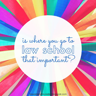is where you go to law school that important | brazenandbrunette.com