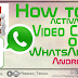How to activate WhatsApp Video Call feature on Android.