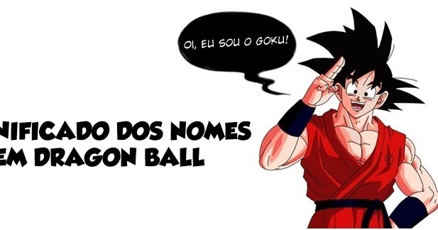 Dragon Ball Fanson  Bem-vindo ao universo Saiyajin : Significado Dos Nomes