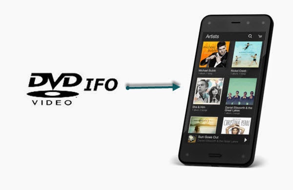 rip dvd ifo to fire phone