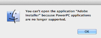 Mac OS X Mavericks. Adobe CS2 installation Not supported by 10.7 and later versions  due to lack of support for PowerPC