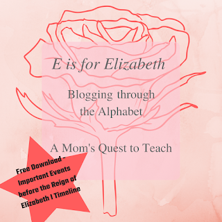 A Mom's Quest to Teach: E is for Elizabeth (Blogging through the Alphabet) #abcblogging #ElizabethI #history #Englishhistory