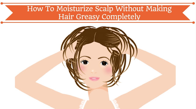 scalp moisturize greasy hair without making completely easily