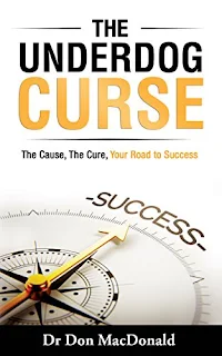 The Underdog Curse: The Cause, The Cure, Your Road to Success - a Self Help business book promotion by Don MacDonald