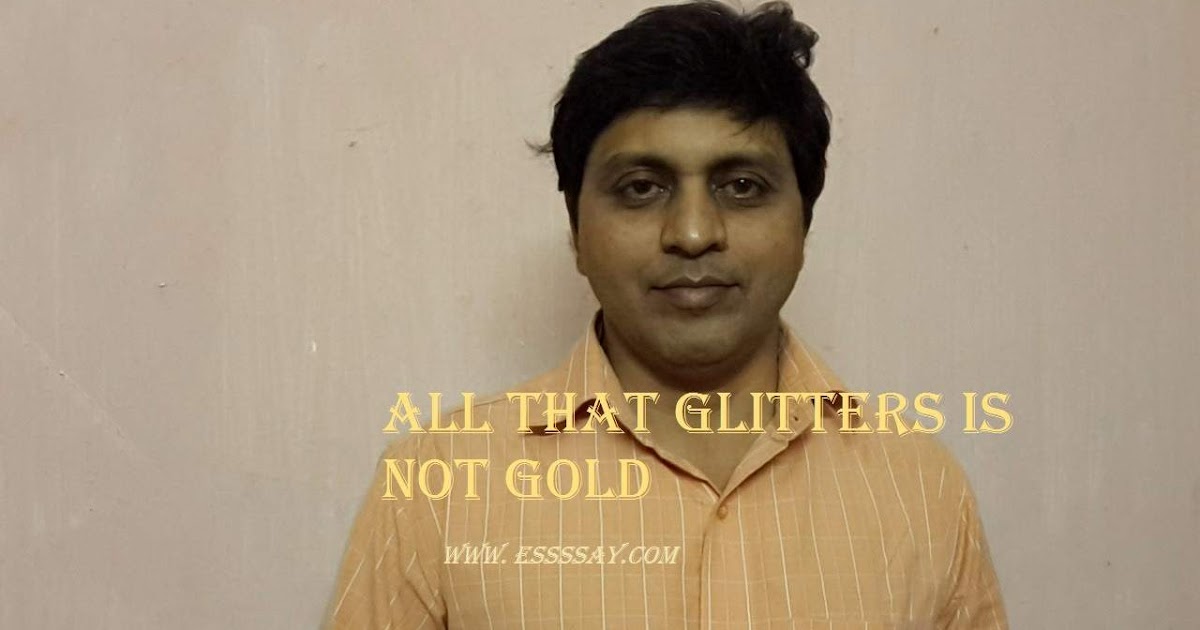 Reflective essay on the topic not all that glitters is gold