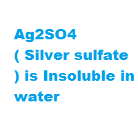 Ag2SO4 ( Silver sulfate ) is Insoluble in water Ag2SO4 ( Silver sulfate ) is Insoluble in water