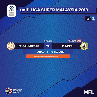 Live Streaming Felda United vs Pknp FC Liga Super 10.2.2019
