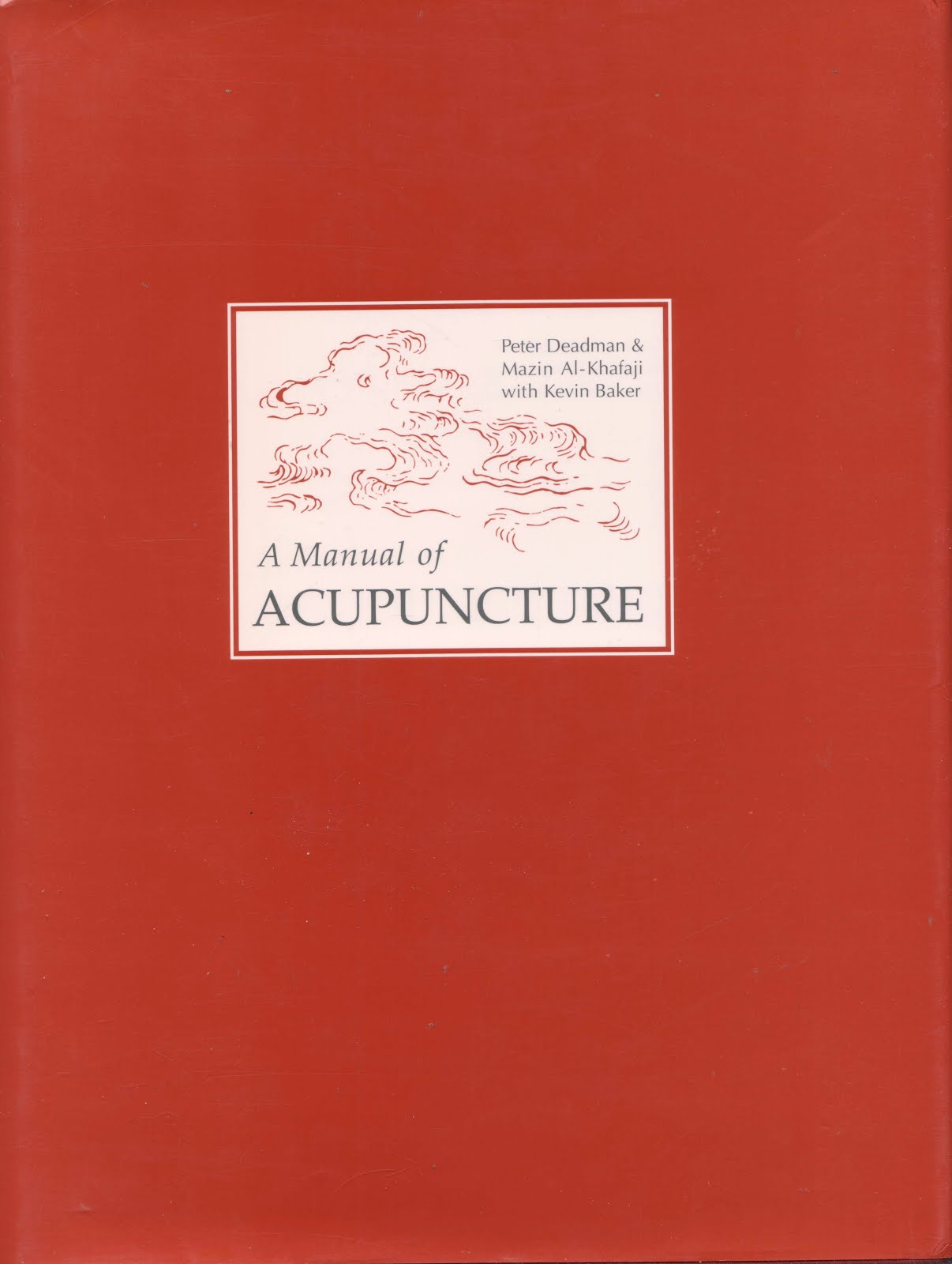 Huc & Gabet A Manual of Acupuncture by Peter Deadman, Mazin AlKhafaji