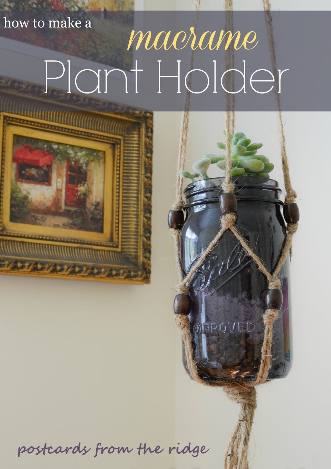 How To Make A Macrame Plant Holder Postcards From The Ridge How To Make A Macrame Plant Holder