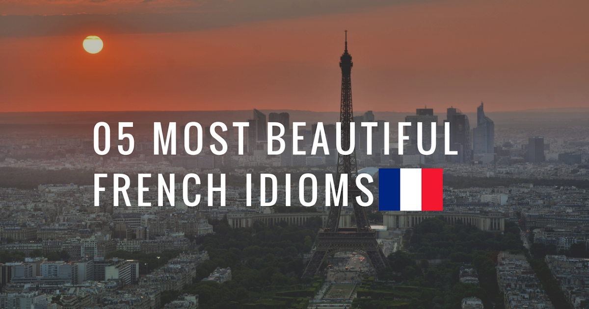 Enjoy French 5 Most Beautiful French Idioms