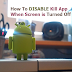 How To Disable Kill App When Screen is Turned Off
