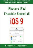 iPhone e iPad: Trucchi e Segreti di iOS 9: La guida pratica con i migliori suggerimenti per essere subito "operativo" con iOS