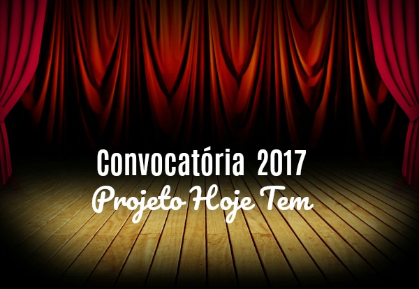  convocatória Projeto Hoje Tem Espetáculo abre segunda convocatória de 2017