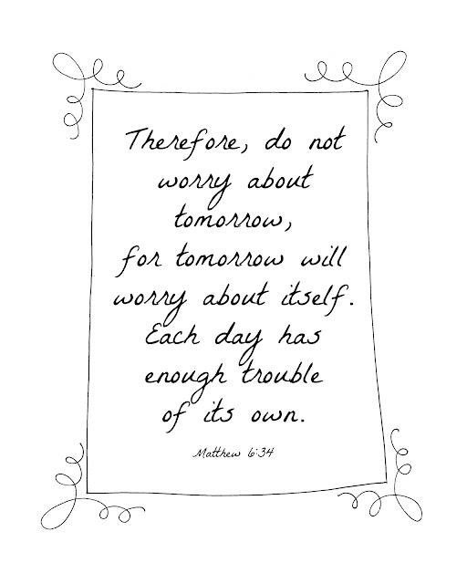 Free Bible Verse Printable "Therefore, do not worry about tomorrow..." Matthew 6:34 from PrintableWisdom