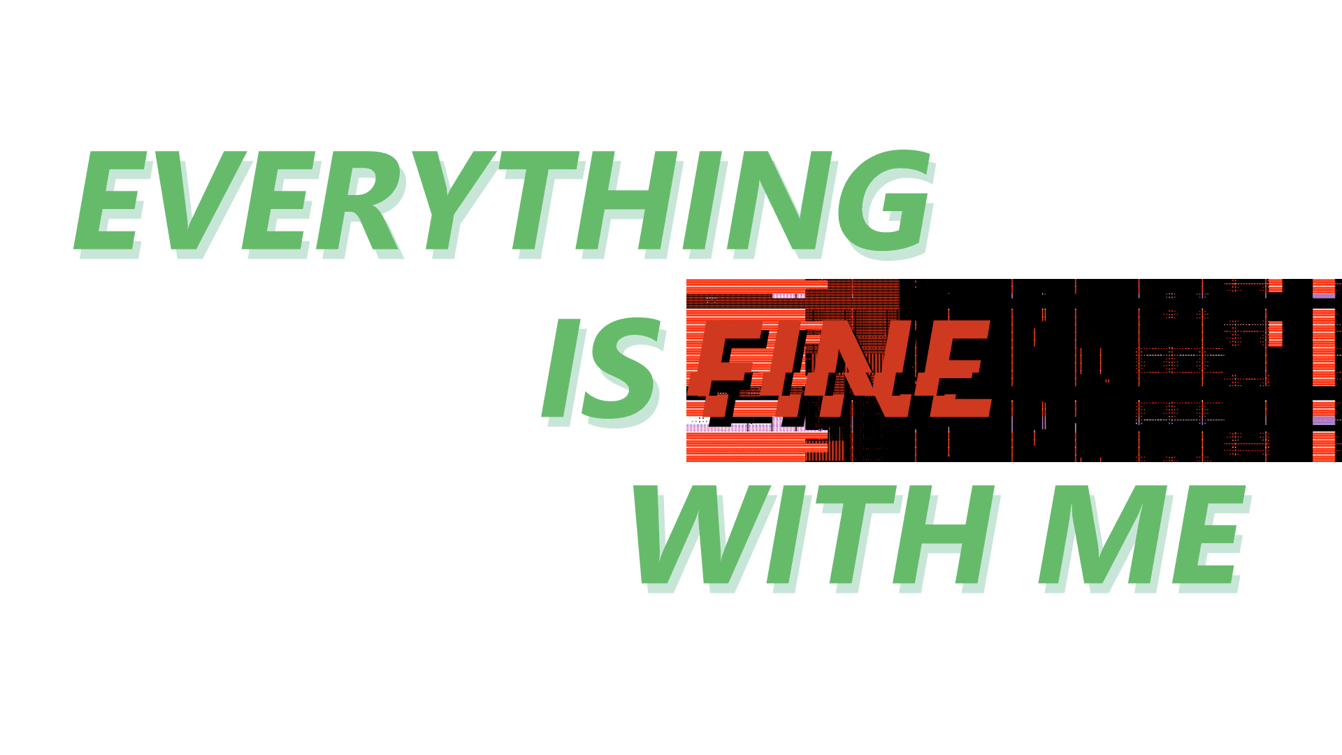An "everything is fine" sign with the "fine" part being heavily corrupted.