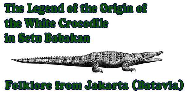 The Legend of the Origin of the White Crocodile in Setu Babakan