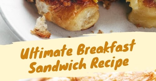 Ultimate Breakfast Sandwich Recipe - Good Food Recipes
