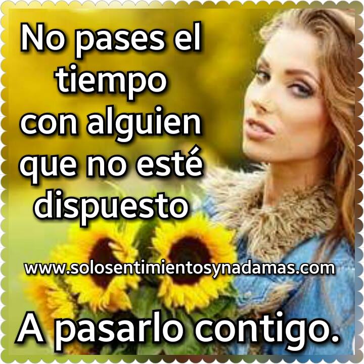 No pases el tiempo. - Solo sentimientos y nada mas
