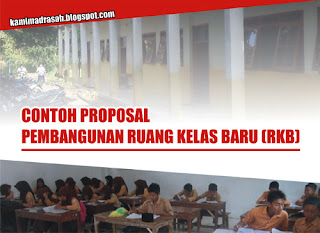 Ruang Kelas adalah suatu ruangan dlm bangunan sekolah Contoh Proposal Pembangunan Ruang Kelas Baru (RKB)