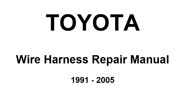 TOYOTA WIRE HARNESS 1991-2005 SERVICE REPAIR MANUALS | Toyota Workshop