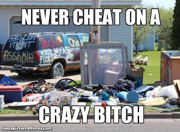 Never-Cheat-On-A-Crazy-Bitch-Funny-Destroyed-Car-And-Property.jpg