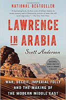 Lawrence in Arabia: War, Deceit, Imperial Folly, and the Making of the Modern Middle East by Scott Anderson (2014)