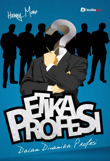 Welcome To My Blog: ETIKA, PROFESI DAN PROFESIONALISME