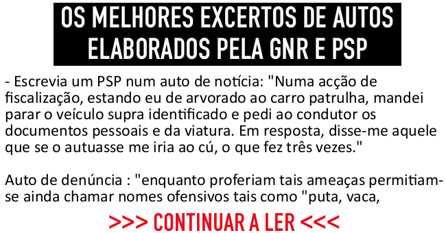Os melhores excertos de Autos elaborados pela GNR e PSP Os melhores excertos de Autos elaborados pela GNR e PSP