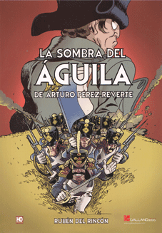 La sombra del águila de Arturo Pérez Reverte y Rubén del Rincón. Edita Galland Books