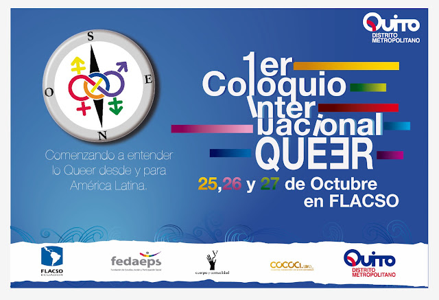 Primer Coloquio Internacional Queer Interdisciplinario organizado por FLACSO, COCOA-USFQ y UAB: 25-27 Oct., FLACSO 