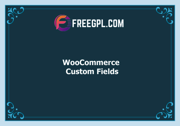 WooCommerce Custom Fields Nulled Download Free