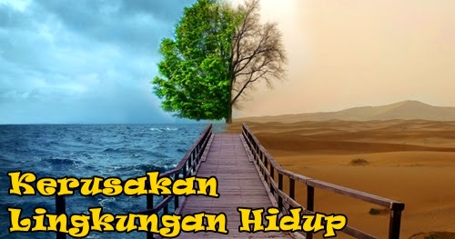 Kerusakan Lingkungan Hidup Pengertian, Faktor, &amp; Jenisjenis