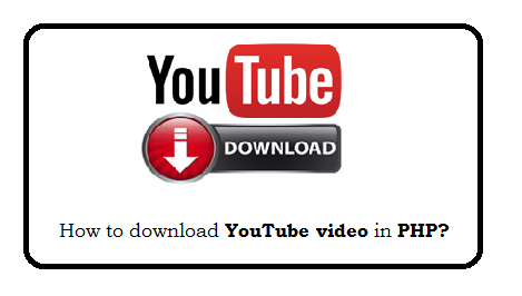 How to download youtube video in PHP?