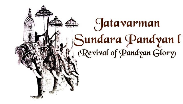Jatavarman Sundara Pandyan I - Revival of Pandyan Glory