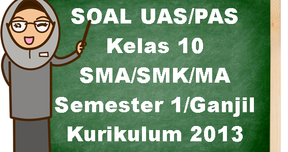 Soal UAS Kelas 10 Semester 1 Kurikulum 2013