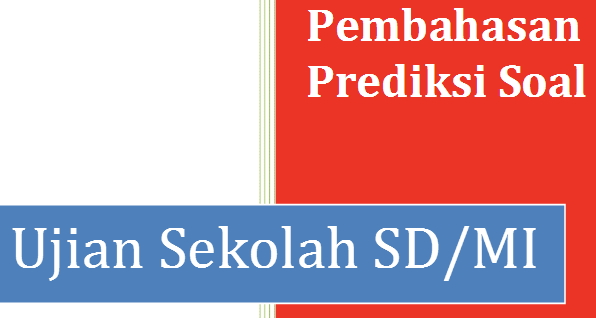 prediksi soal ujian sekolah sd mi 2017 dilengkapi pembahasan file sekolah prediksi soal ujian sekolah sd mi 2017 dilengkapi pembahasan file sekolah