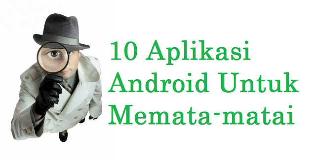 10 Aplikasi android untuk memata-matai