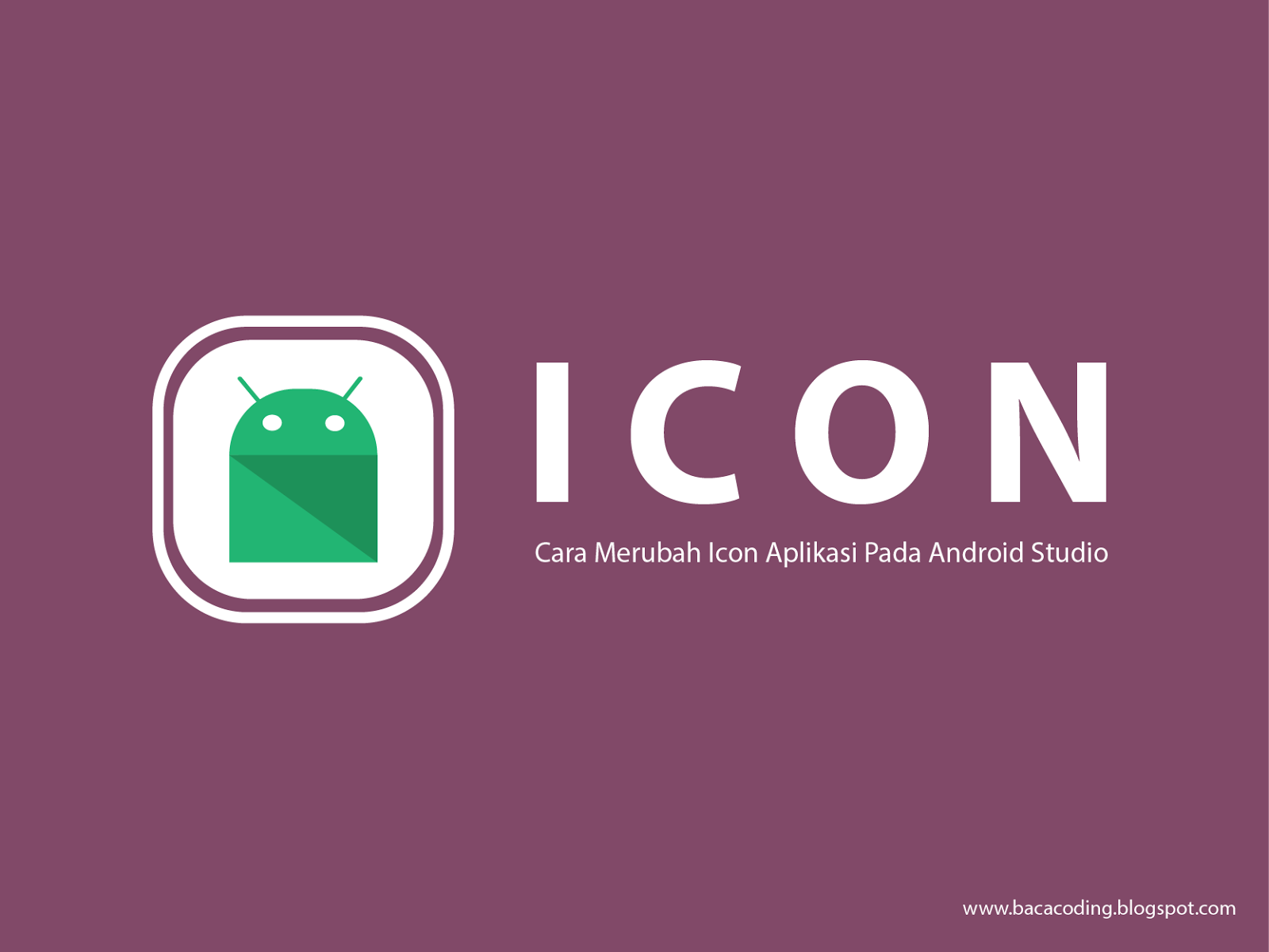 Cara Mengganti Icon Launcher Aplikasi di Android Studio - BACA CODING