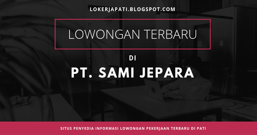 Lowongan terbaru di PT. Semarang Manufacturing